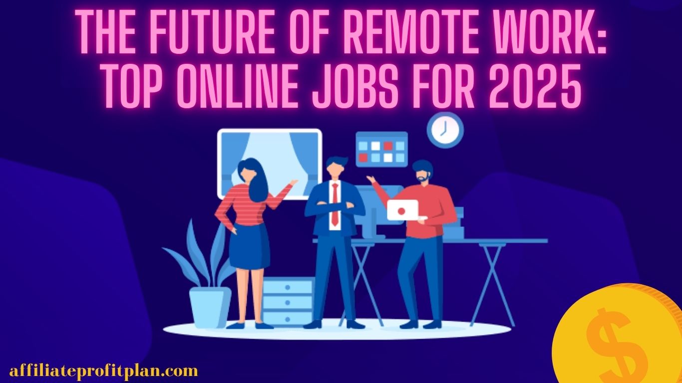 The Future of Remote Work: Top Online Jobs for 2025.