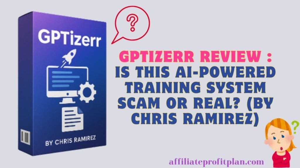 GPTizerr Review : Is this AI-powered training system scam or real? (By Chris Ramirez)