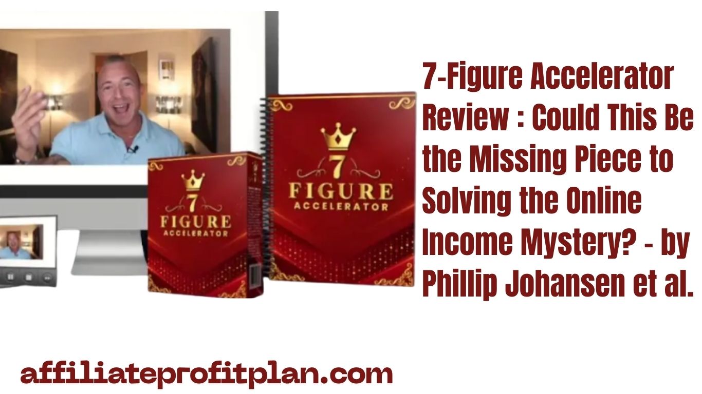 7-Figure Accelerator Review Could This Be the Missing Piece to Solving the Online Income Mystery - by Phillip Johansen et al. 7-Figure Accelerator Review : Could This Be the Missing Piece to Solving the Online Income Mystery? - by Phillip Johansen et al.